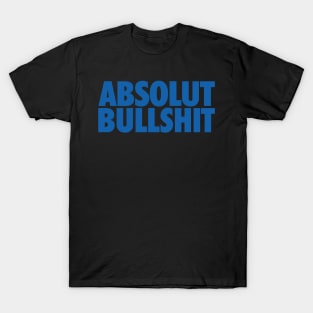 Absolut Bullsh*t T-Shirt